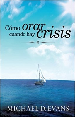 Cómo Orar Cuando Hay Crisis (Tapa Rústica) [Libro Bolsillo]