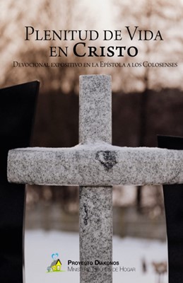 Plenitud de Vida en Cristo: Devocional Expositivo de Colosenses (Tapa Rústica)