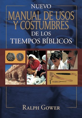 Nuevo Manual de Usos y Costumbres de los Tiempos Bíblicos (Tapa Dura)