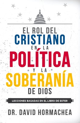 El Rol del Cristiano en la Politica  y la Soberania de Dios
