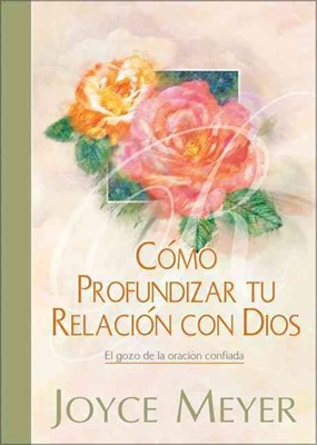 Cómo Profundizar tu Relación con Dios