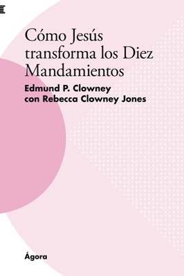 Cómo Jesús Transforma los Diez Mandamientos