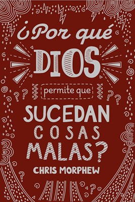 ¿Por Qué Dios Permite Que Sucedan Cosas Malas?
