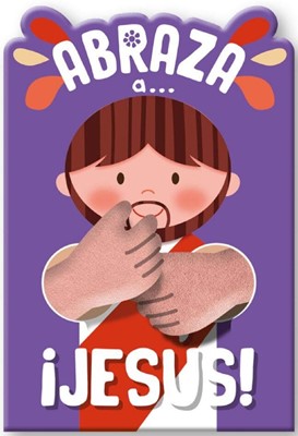 ¡Abraza a Jesús! (Tapa Dura)