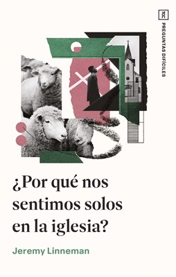 ¿Por qué nos Sentimos Solos en la Iglesia?