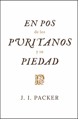 En Pos de los Puritanos y su Piedad