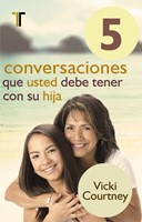 5 Conversaciones Que Debe Tener Con su Hija (Tapa Suave) [Libro]