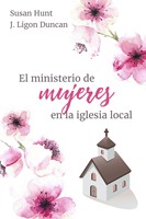 El Ministerio de la Mujer en la Iglesia Local (Tapa Rústica) [Libro]