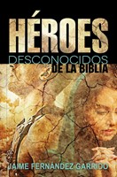 Héroes Desconocidos de la Biblia (Tapa Rústica) [Libro]