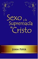 Sexo y la Supremacía de Cristo (Tapa Rustica)