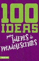 100 Ideas Para Líderes de Preadolescentes (Tapa Rústica)