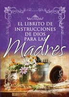 El Librito de Instrucciones Para las Madres (Tapa Rústica)