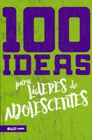 100 Ideas Para Líderes de Adolescentes (Tapa Rústica)