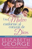 Una Madre Conforme al Corazón de Dios (Tapa Rústica)