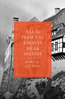 Las 95 Tesis Y La Esencia de la Iglesia (Tapa Rústica)