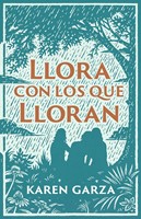 Llora Con Los Que Lloran (Tapa Rústica)