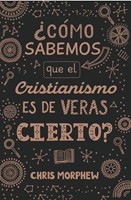 ¿Cómo Sabemos Que El Cristianismo Es De Veras Cierto? (Rústica)