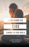 Confiando en Dios Aunque la Vida Duela (Tapa Rústica)