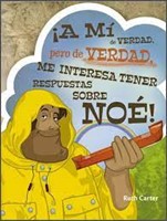 ¡A mi de Verdad, Pero de Verdad, me Interesa Tener Respuestas Sobre Noé!