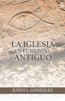 La Iglesia en el Mundo Antiguo (Tapa Rústica)
