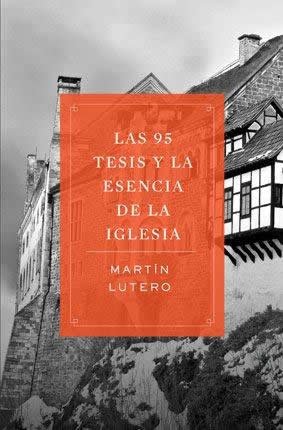 Las 95 Tesis Y La Esencia de la Iglesia