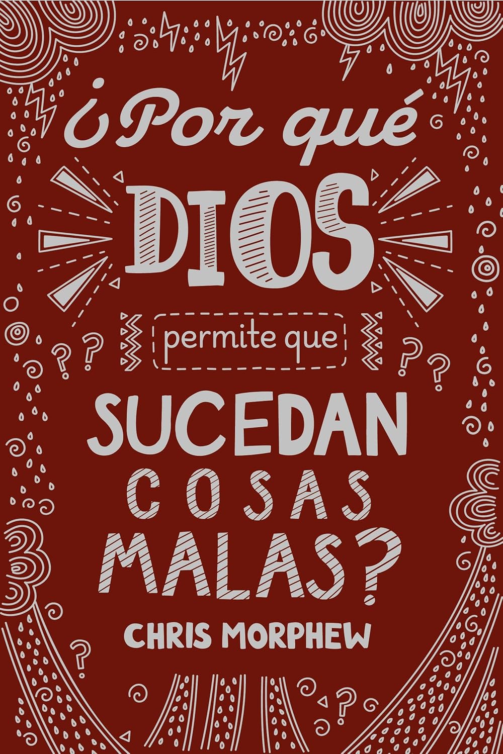 ¿Por Qué Dios Permite Que Sucedan Cosas Malas?