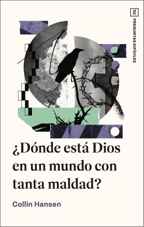 ¿Dónde Está Dios en un Mundo con Tanta Maldad?
